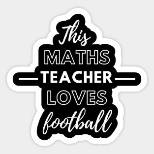 This Maths Teacher Loves Football Sticker